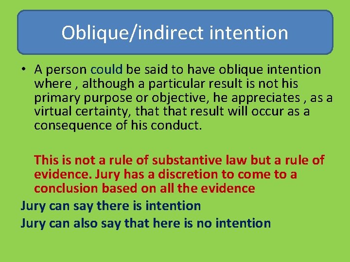 Oblique/indirect intention • A person could be said to have oblique intention where ,