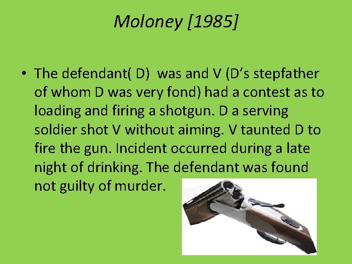 Moloney [1985] • The defendant( D) was and V (D’s stepfather of whom D