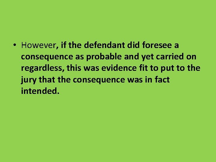  • However, if the defendant did foresee a consequence as probable and yet