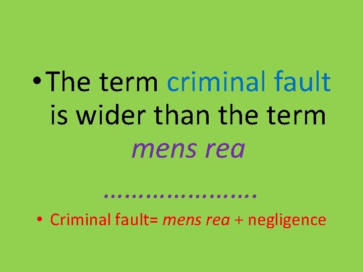  • The term criminal fault is wider than the term mens rea ………………….