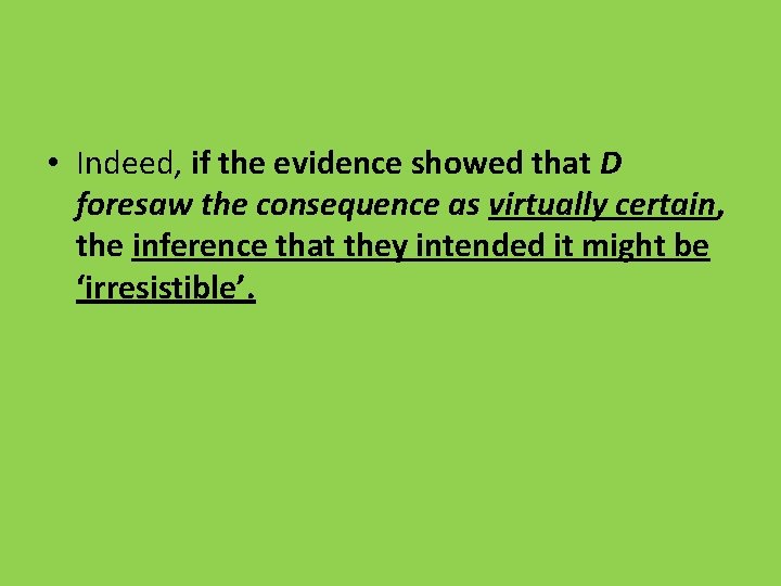  • Indeed, if the evidence showed that D foresaw the consequence as virtually