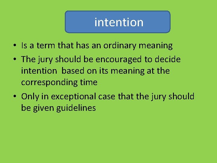  intention • Is a term that has an ordinary meaning • The jury