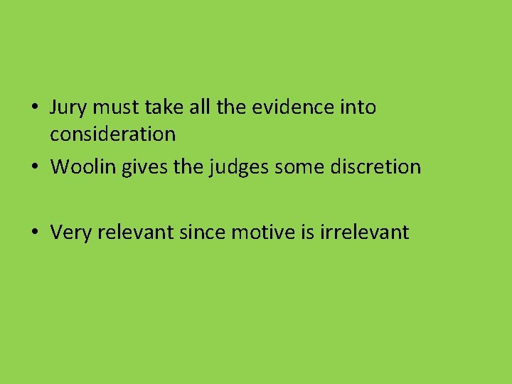  • Jury must take all the evidence into consideration • Woolin gives the