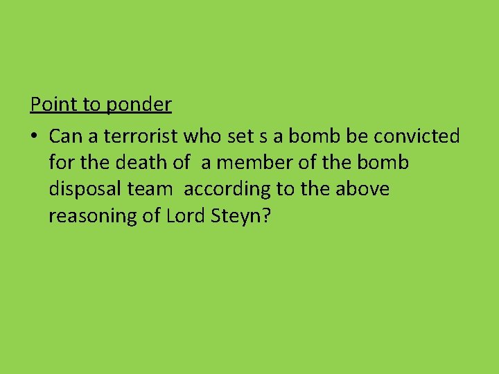 Point to ponder • Can a terrorist who set s a bomb be convicted