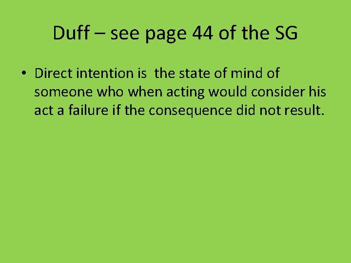 Duff – see page 44 of the SG • Direct intention is the state