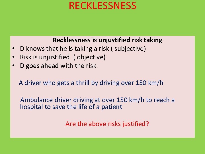 RECKLESSNESS Recklessness is unjustified risk taking • D knows that he is taking a
