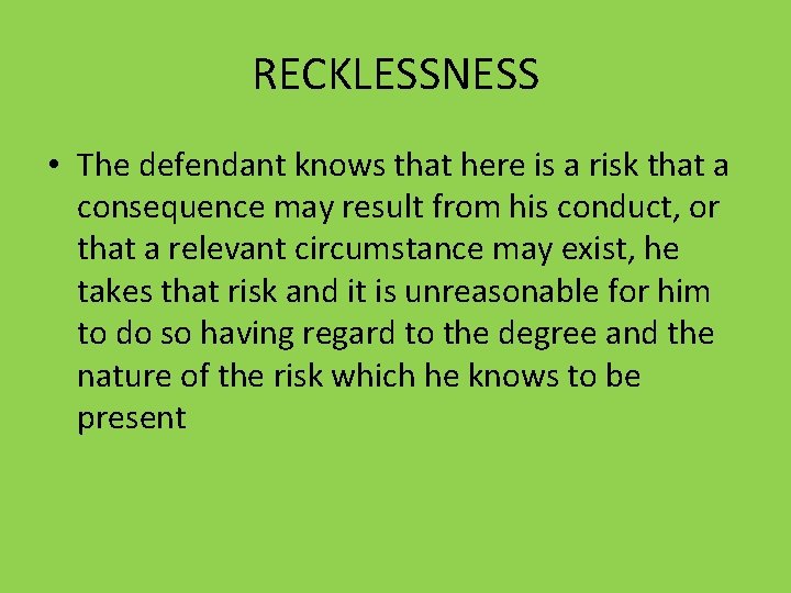 RECKLESSNESS • The defendant knows that here is a risk that a consequence may