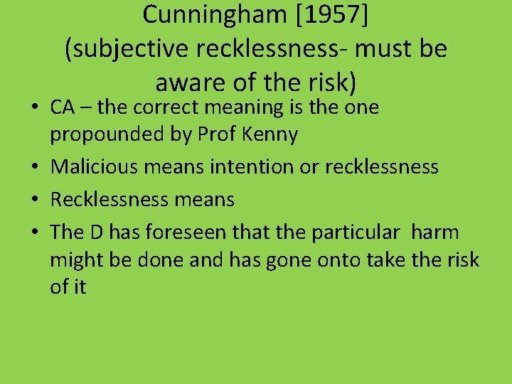 Cunningham [1957] (subjective recklessness- must be aware of the risk) • CA – the