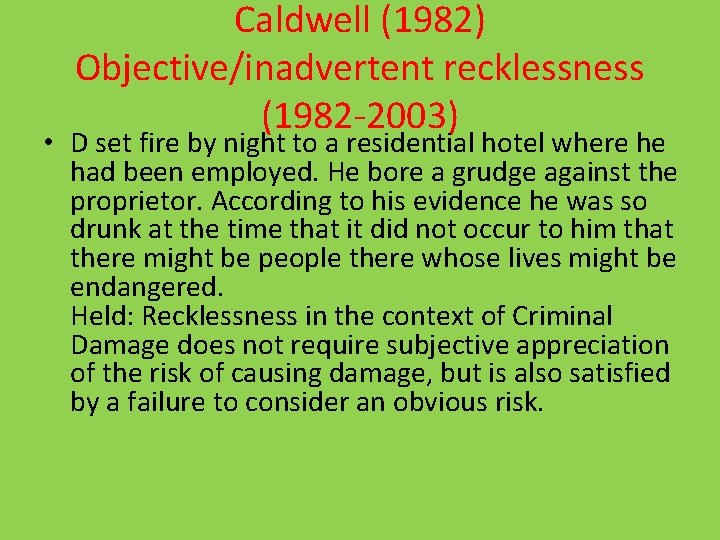 Caldwell (1982) Objective/inadvertent recklessness (1982 -2003) • D set fire by night to a