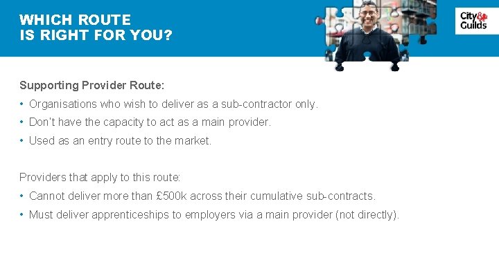 WHICH ROUTE IS RIGHT FOR YOU? Supporting Provider Route: • Organisations who wish to