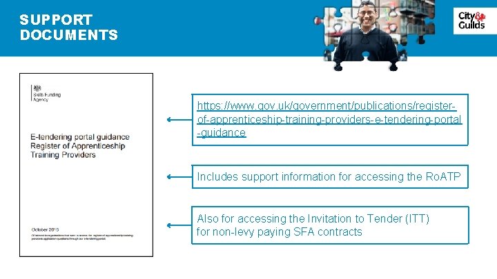 SUPPORT DOCUMENTS https: //www. gov. uk/government/publications/registerof-apprenticeship-training-providers-e-tendering-portal -guidance Includes support information for accessing the Ro.