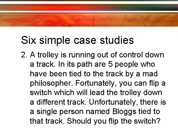 Six simple case studies 2. A trolley is running out of control down a