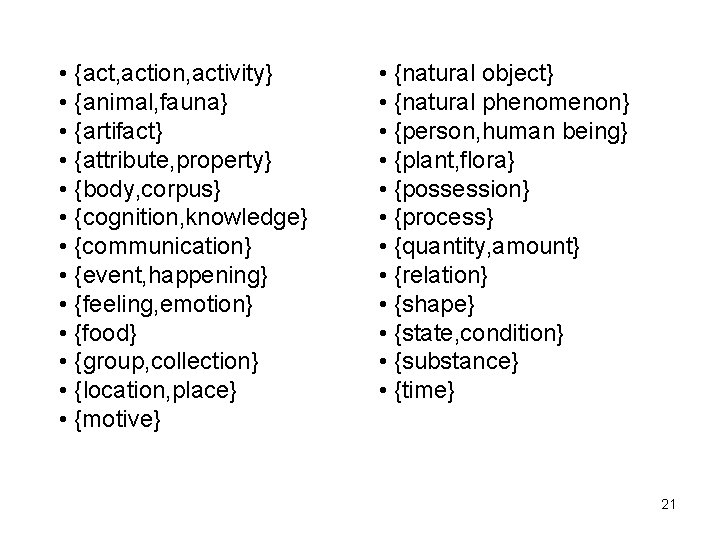 • {act, action, activity} • {animal, fauna} • {artifact} • {attribute, property} • • {act, action, activity} • {animal, fauna} • {artifact} • {attribute, property} •