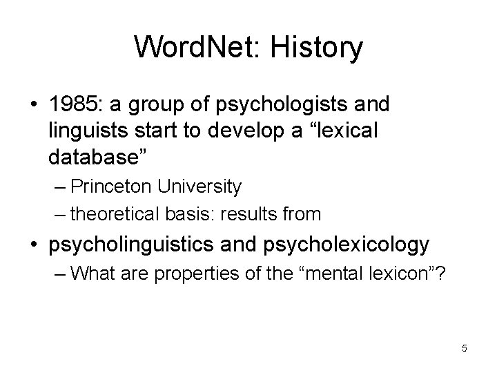 Word. Net: History • 1985: a group of psychologists and linguists start to develop Word. Net: History • 1985: a group of psychologists and linguists start to develop