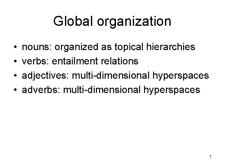Global organization • • nouns: organized as topical hierarchies verbs: entailment relations adjectives: multi-dimensional Global organization • • nouns: organized as topical hierarchies verbs: entailment relations adjectives: multi-dimensional