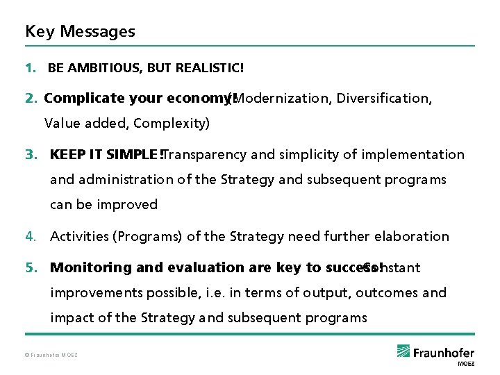 Key Messages 1. BE AMBITIOUS, BUT REALISTIC! 2. Complicate your economy! (Modernization, Diversification, Value