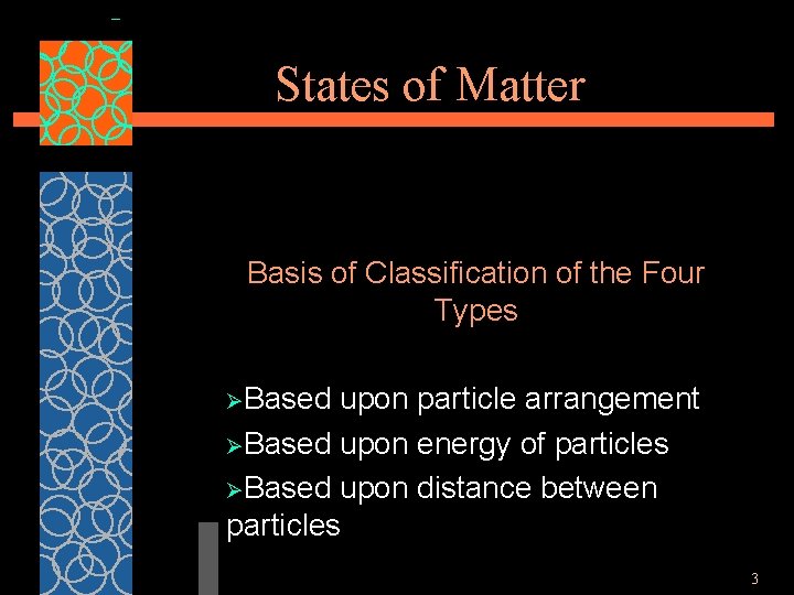 States of Matter Basis of Classification of the Four Types ØBased upon particle arrangement