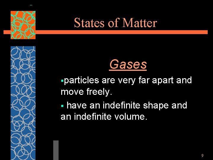 States of Matter Gases §particles are very far apart and move freely. § have