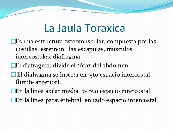 La Jaula Toraxica �Es una estructura osteomuscular, compuesta por las costillas, esternón, las escapulas,