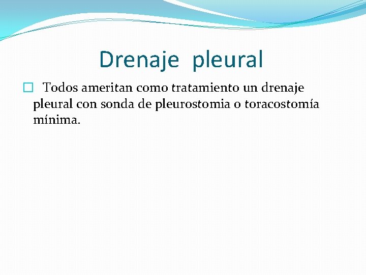 Drenaje pleural � Todos ameritan como tratamiento un drenaje pleural con sonda de pleurostomia