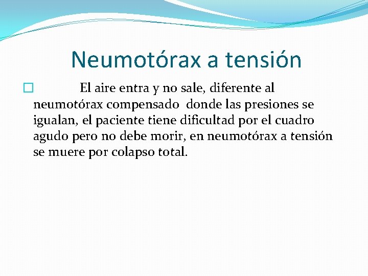 Neumotórax a tensión � El aire entra y no sale, diferente al neumotórax compensado