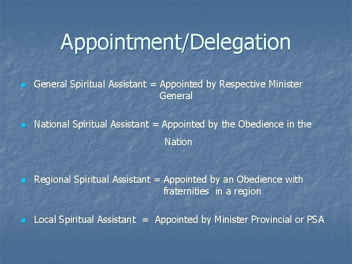 Appointment/Delegation n n General Spiritual Assistant = Appointed by Respective Minister General National Spiritual