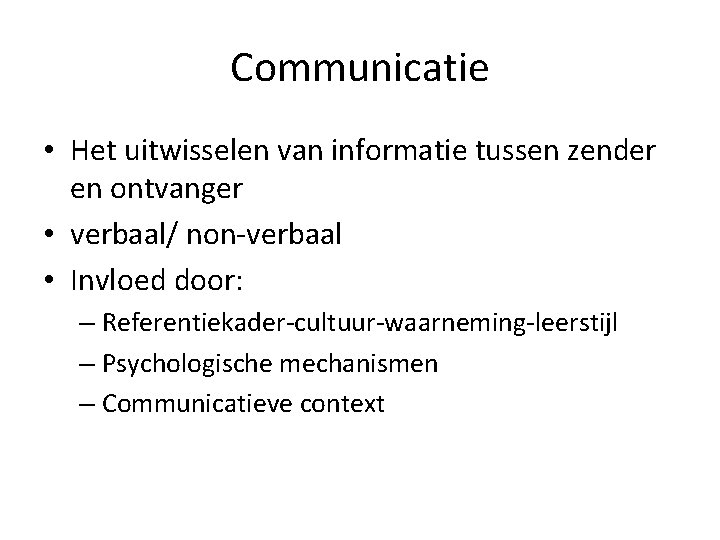 Communicatie • Het uitwisselen van informatie tussen zender en ontvanger • verbaal/ non-verbaal •