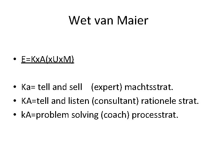 Wet van Maier • E=Kx. A(x. Ux. M) • Ka= tell and sell (expert)