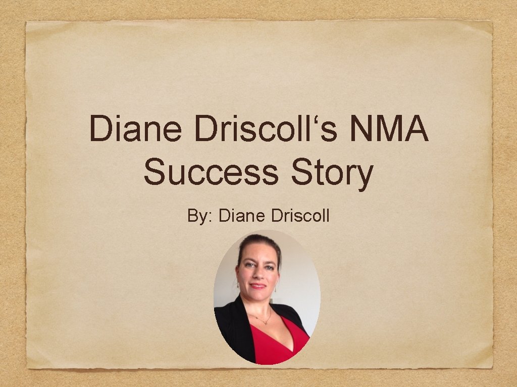Diane Driscoll‘s NMA Success Story By: Diane Driscoll 