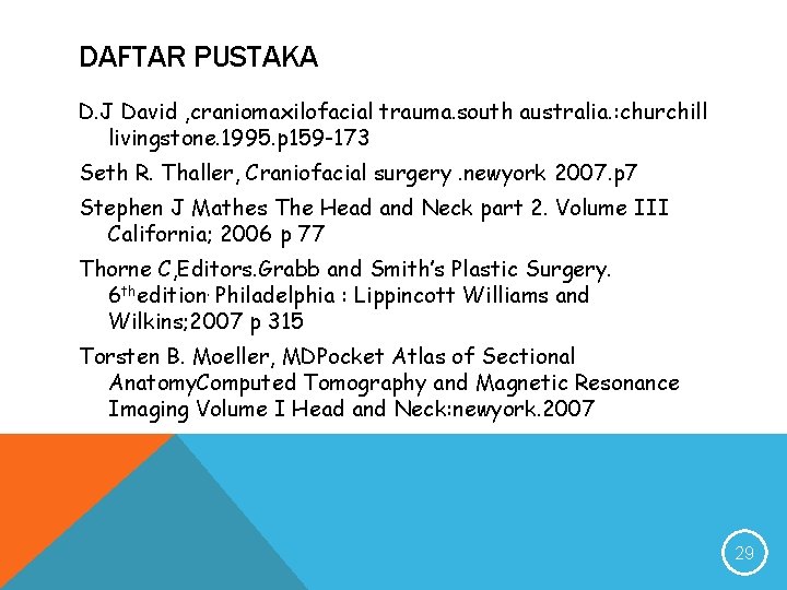 DAFTAR PUSTAKA D. J David , craniomaxilofacial trauma. south australia. : churchill livingstone. 1995.