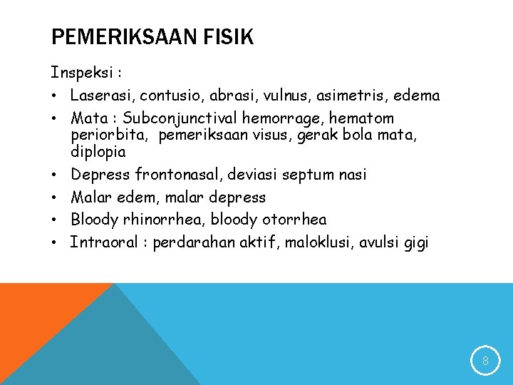 PEMERIKSAAN FISIK Inspeksi : • Laserasi, contusio, abrasi, vulnus, asimetris, edema • Mata :