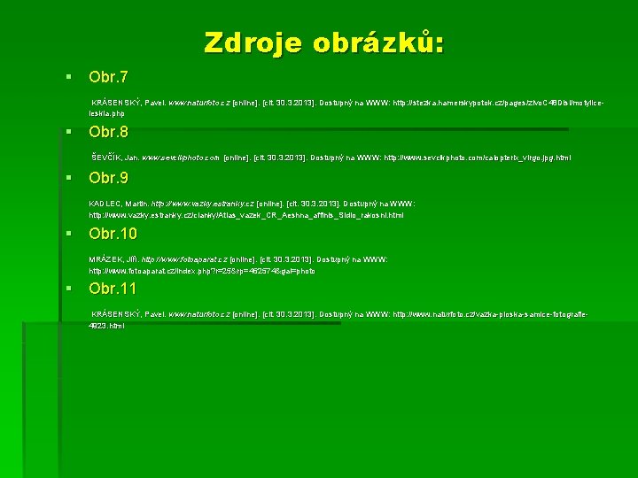 Zdroje obrázků: § Obr. 7 KRÁSENSKÝ, Pavel. www. naturfoto. cz [online]. [cit. 30. 3.