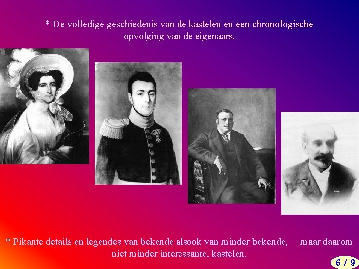 * De volledige geschiedenis van de kastelen en een chronologische opvolging van de eigenaars.