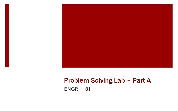 Problem Solving Lab – Part A ENGR 1181 