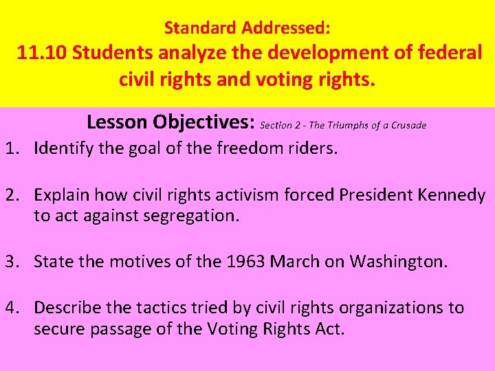 Standard Addressed: 11. 10 Students analyze the development of federal civil rights and voting