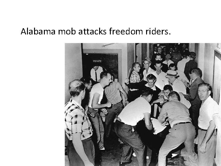 Alabama mob attacks freedom riders. 