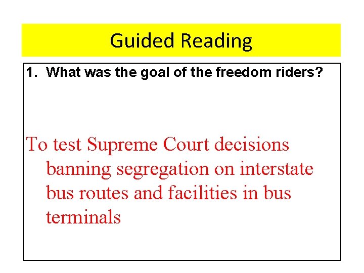 Guided Reading 1. What was the goal of the freedom riders? To test Supreme