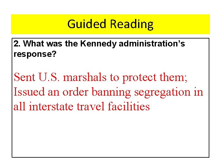 Guided Reading 2. What was the Kennedy administration’s response? Sent U. S. marshals to