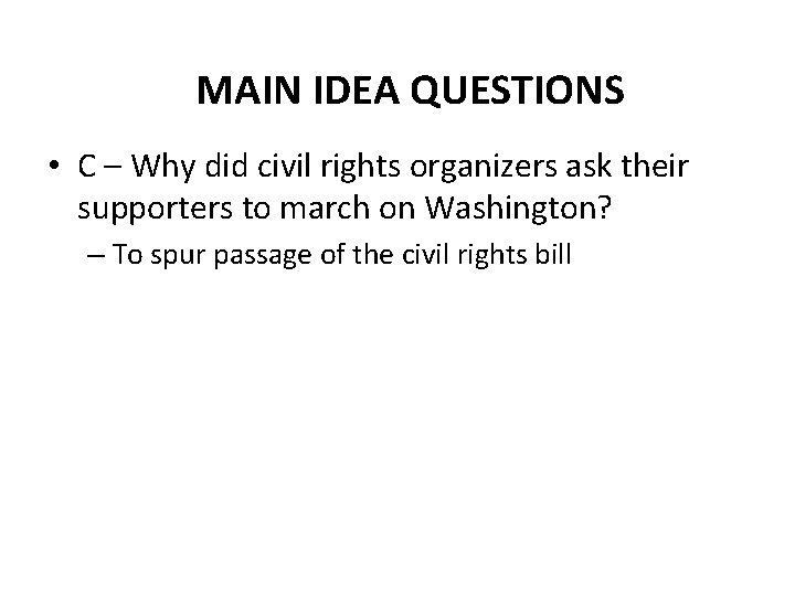 MAIN IDEA QUESTIONS • C – Why did civil rights organizers ask their supporters