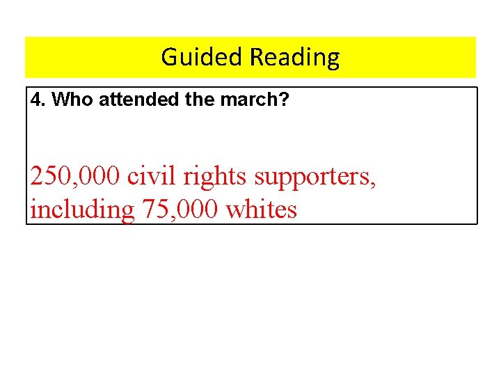 Guided Reading 4. Who attended the march? 250, 000 civil rights supporters, including 75,