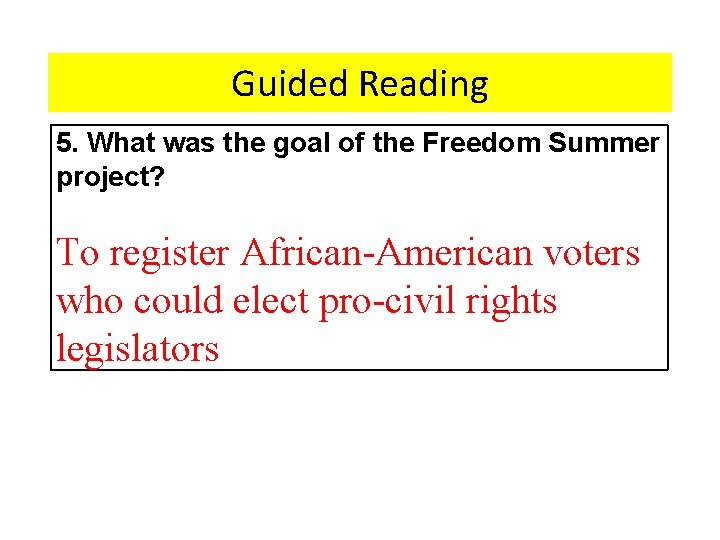 Guided Reading 5. What was the goal of the Freedom Summer project? To register