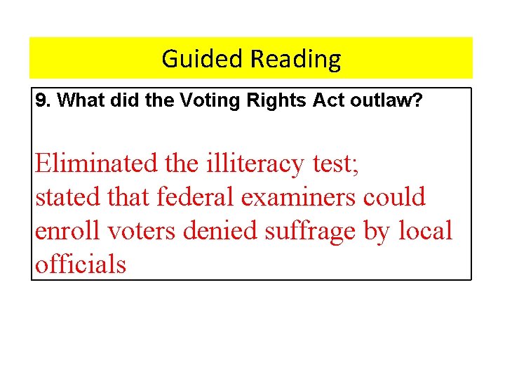 Guided Reading 9. What did the Voting Rights Act outlaw? Eliminated the illiteracy test;