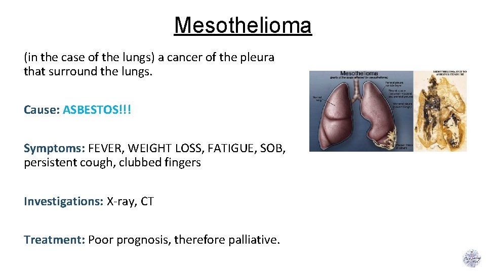 Mesothelioma (in the case of the lungs) a cancer of the pleura that surround