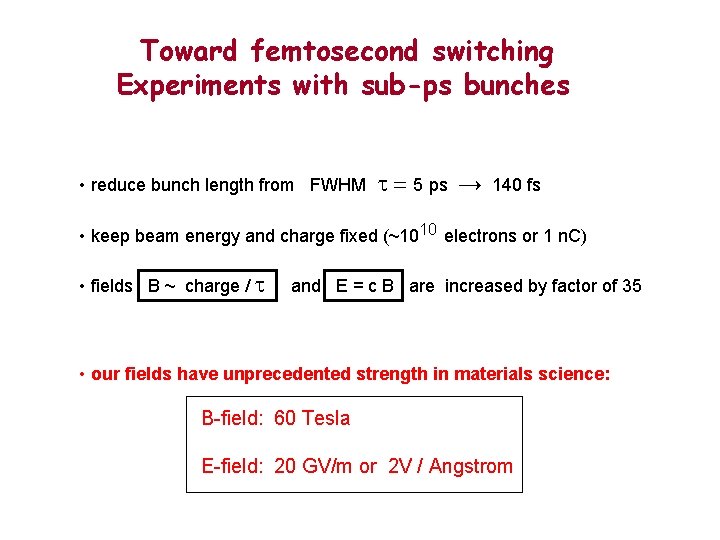 Toward femtosecond switching Experiments with sub-ps bunches • reduce bunch length from FWHM t