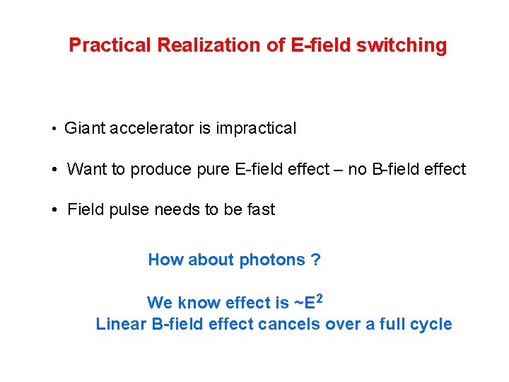 Practical Realization of E-field switching • Giant accelerator is impractical • Want to produce