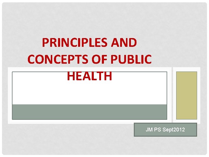PRINCIPLES AND CONCEPTS OF PUBLIC HEALTH JM PS Sept 2012 