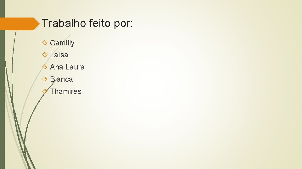 Trabalho feito por: Camilly Laísa Ana Laura Bianca Thamires 