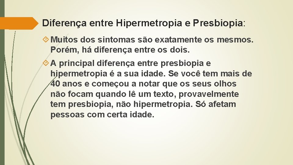 Diferença entre Hipermetropia e Presbiopia: Muitos dos sintomas são exatamente os mesmos. Porém, há