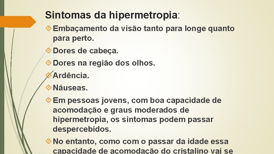 Sintomas da hipermetropia: Embaçamento da visão tanto para longe quanto para perto. Dores de