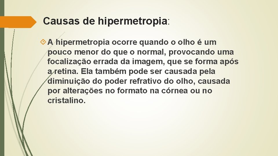 Causas de hipermetropia: A hipermetropia ocorre quando o olho é um pouco menor do